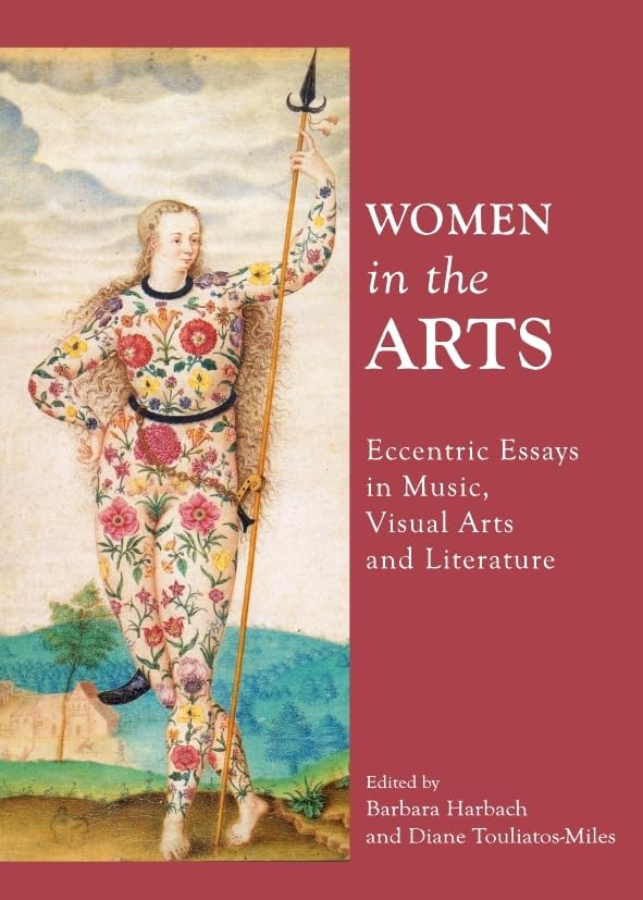 Women in the Arts: Eccentric Essays in Music, Visual Arts and Literature Books