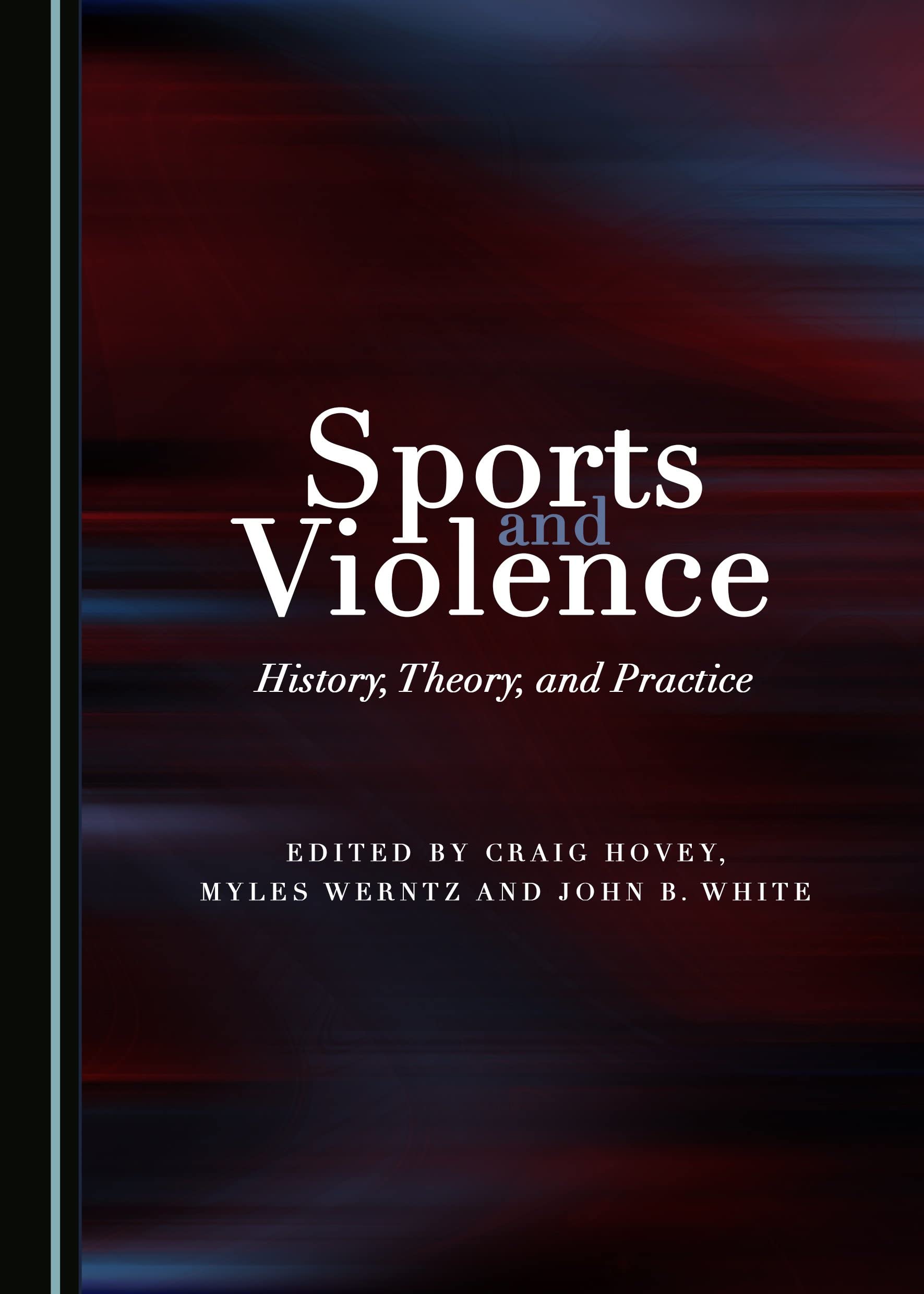 Sports and Violence: History, Theory, and Practice Leisure & Fun
