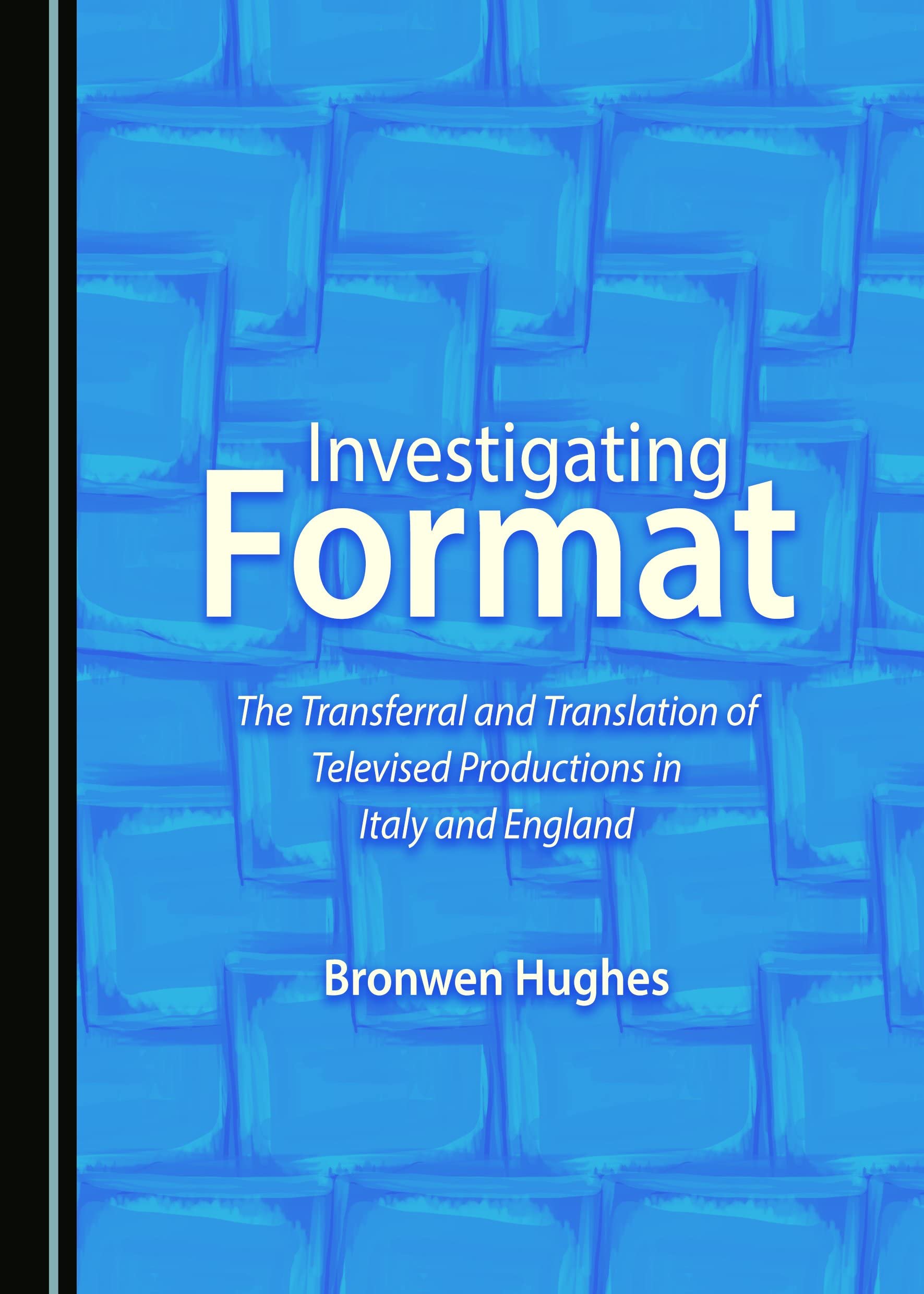 Investigating Format: The Transferral and Translation of Televised Productions in Italy and England Film, Art & Culture