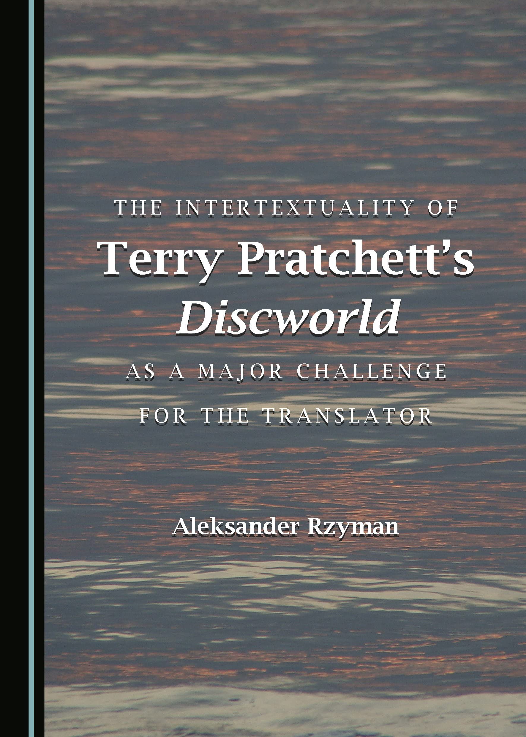 The Intertextuality of Terry Pratchettâ (Tm)S Discworld as a Major Challenge for the Translator Social Sciences
