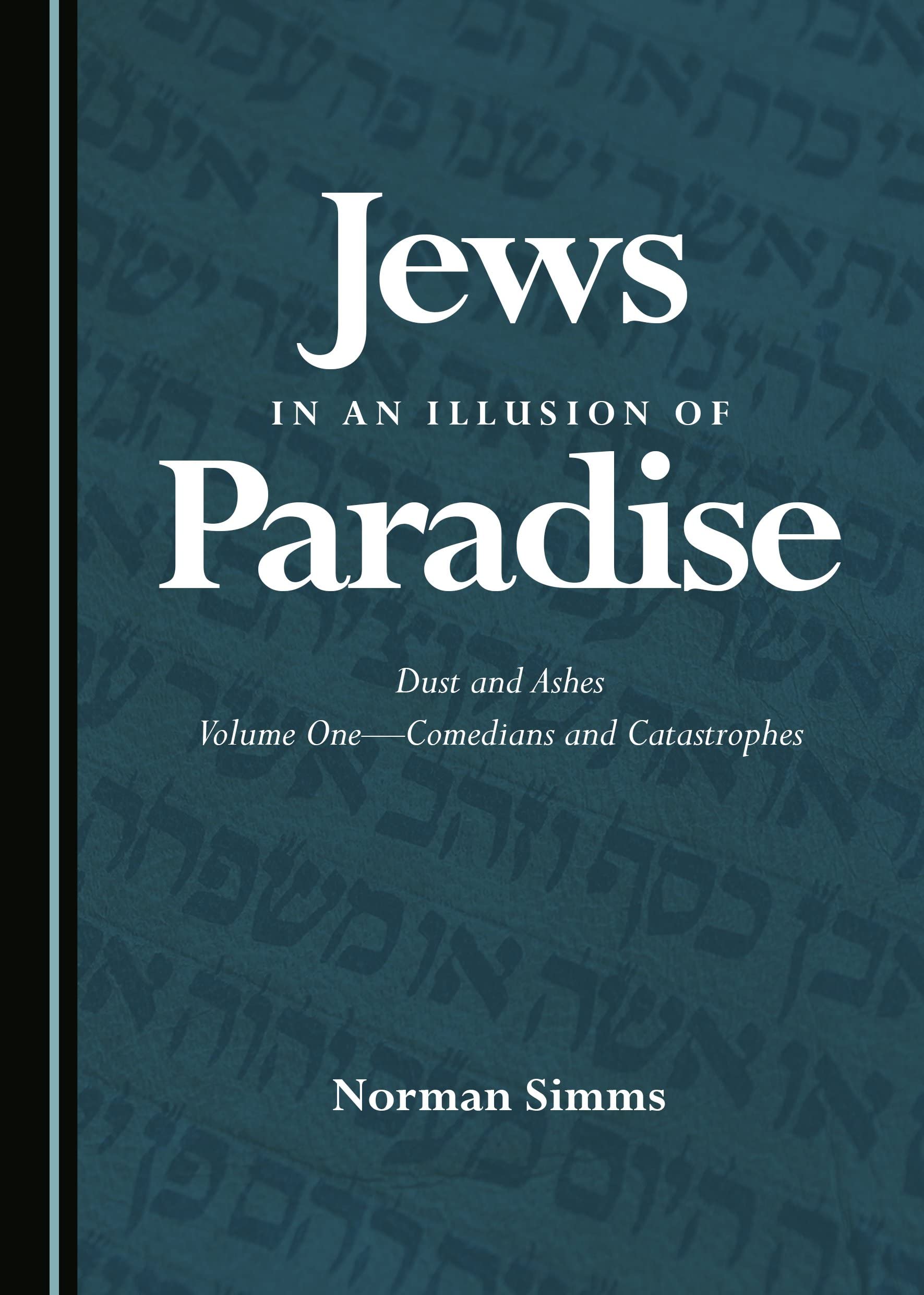 Jews in an Illusion of Paradise: Dust and Ashes Volume One-Comedians and Catastrophes Religion & Esotericism