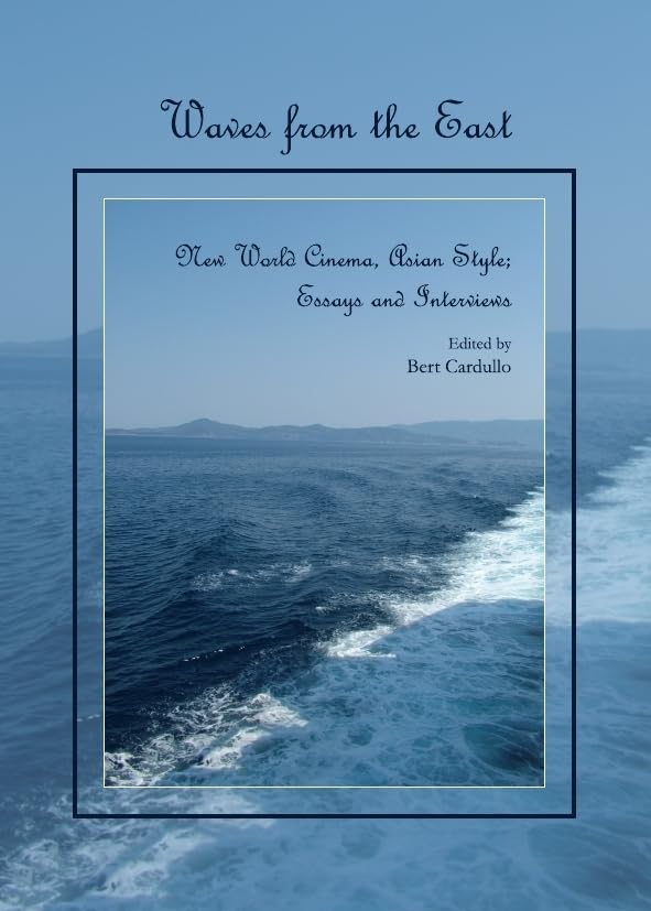 Waves from the East: New World Cinema, Asian Style; Essays and Interviews Film, Art & Culture