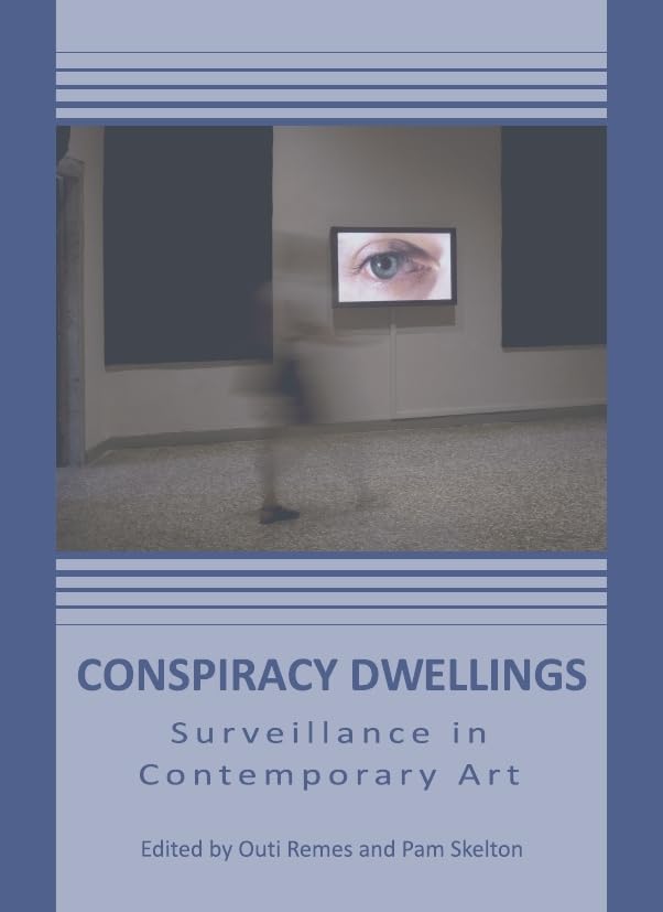 Conspiracy Dwellings: Surveillance in Contemporary Art Film, Art & Culture