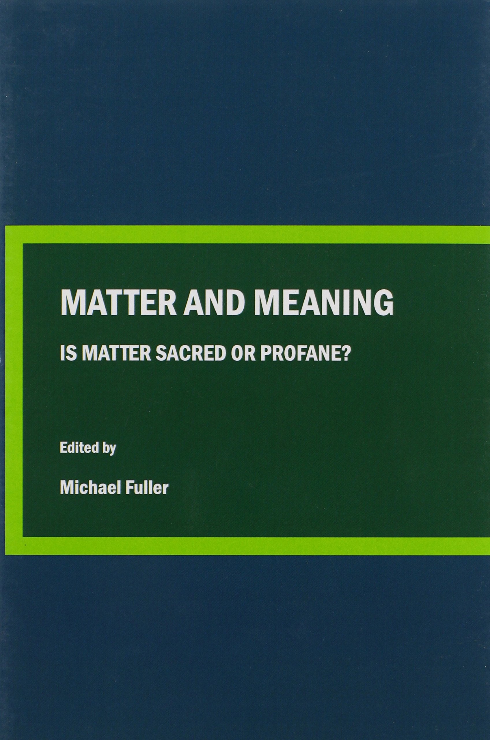 Matter and Meaning: Is Matter Sacred or Profane? (Conversations in Science and Religion) Philosophy