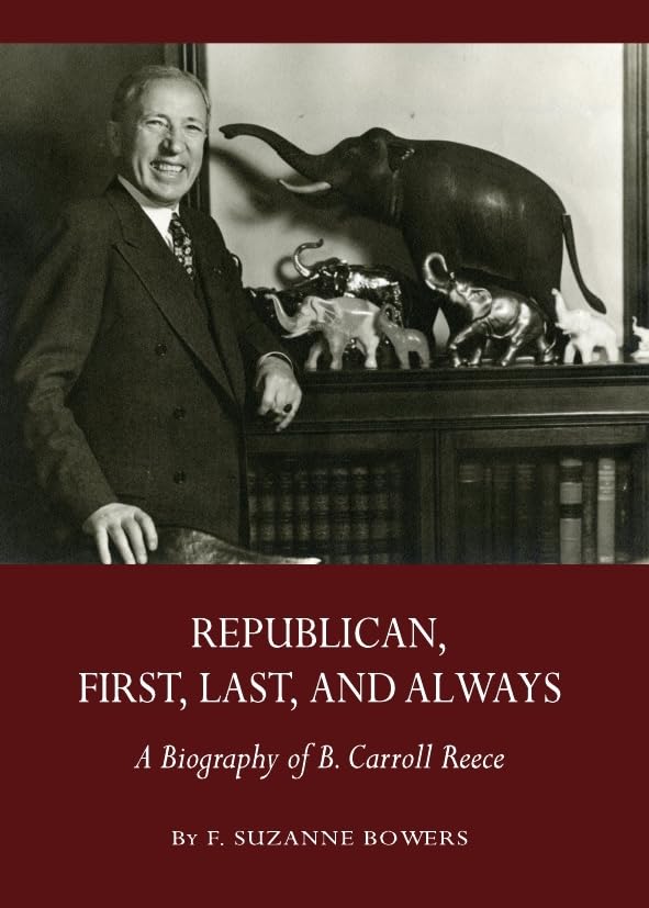 Republican, First, Last, and Always: A Biography of B. Carroll Reece Memories