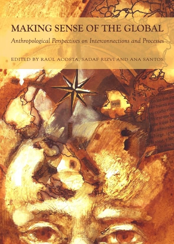Making Sense of the Global: Anthropological Perspectives on Interconnections and Processes Social Sciences