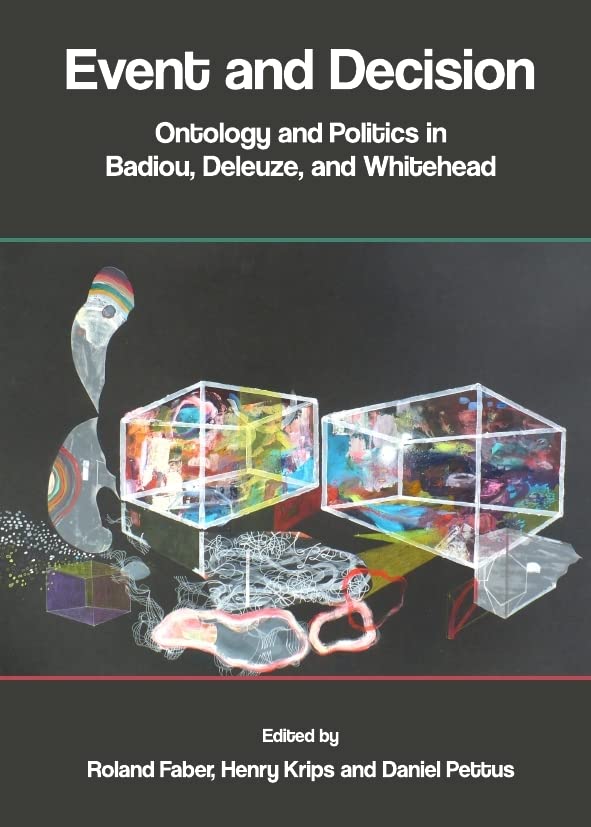 Event and Decision: Ontology and Politics in Badiou, Deleuze, and Whitehead Philosophy
