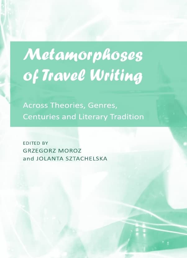 Metamorphoses of Travel Writing: Across Theories, Genres, Centuries and Literary Traditions Contemporary literature