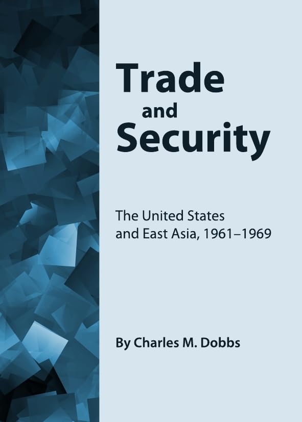 Trade and Security: The United States and East Asia, 1961-1969 Politics & History