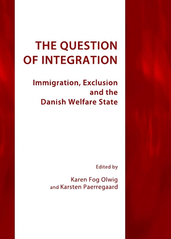 The Question of Integration: Immigration, Exclusion and the Danish Welfare State Social Sciences