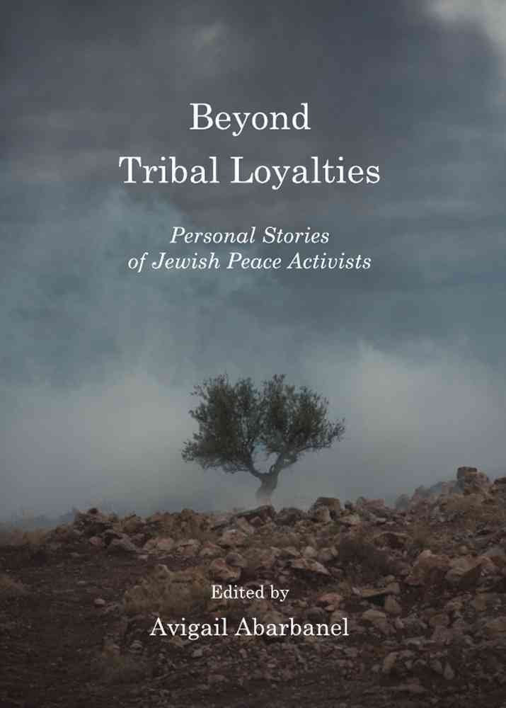 Beyond Tribal Loyalties: Personal Stories of Jewish Peace Activists Religion & Esotericism