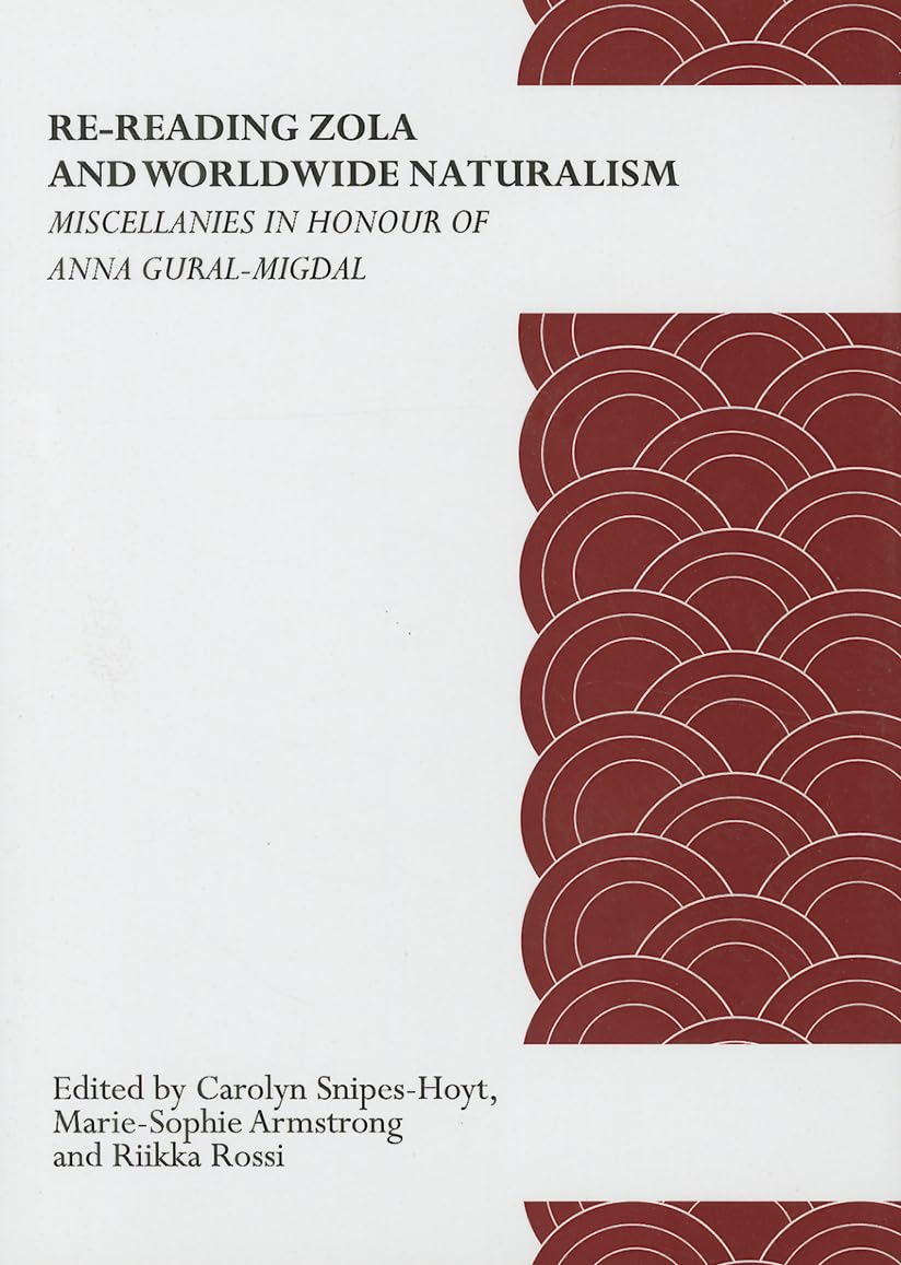 Re-Reading Zola and Worldwide Naturalism: Miscellanies in Honour of Anna Gural-Migdal book