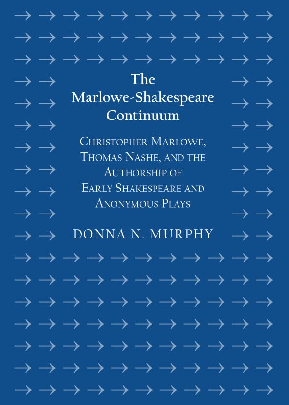 The Marlowe-Shakespeare Continuum: Christopher Marlowe, Thomas Nashe, and the Authorship of Early Shakespeare and Anonymous Plays Drama