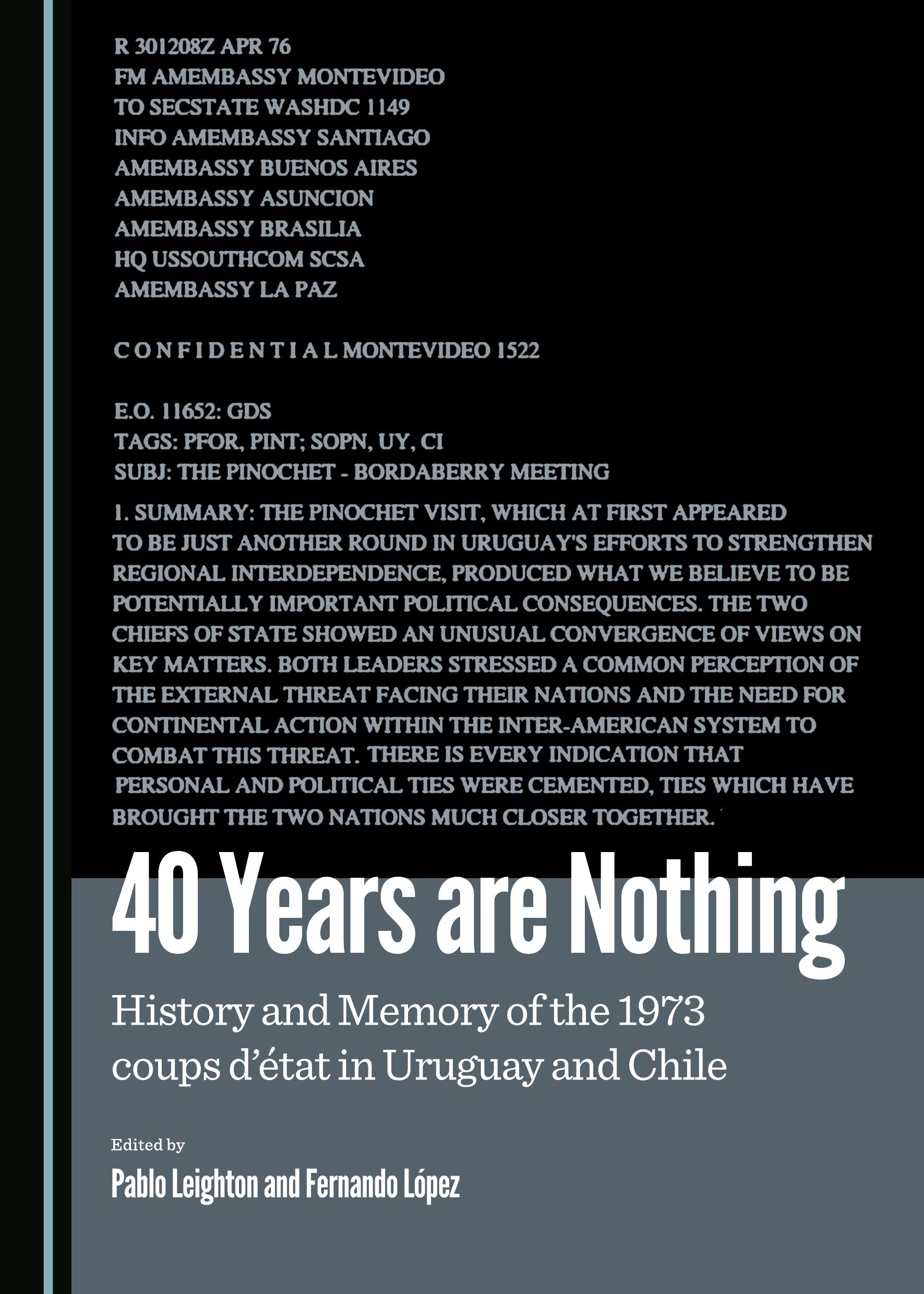 40 Years Are Nothing: History and Memory of the 1973 Coups D'etat in Uruguay and Chile: History and memory of the 1973 coups d’état in Uruguay and Chile Social Sciences