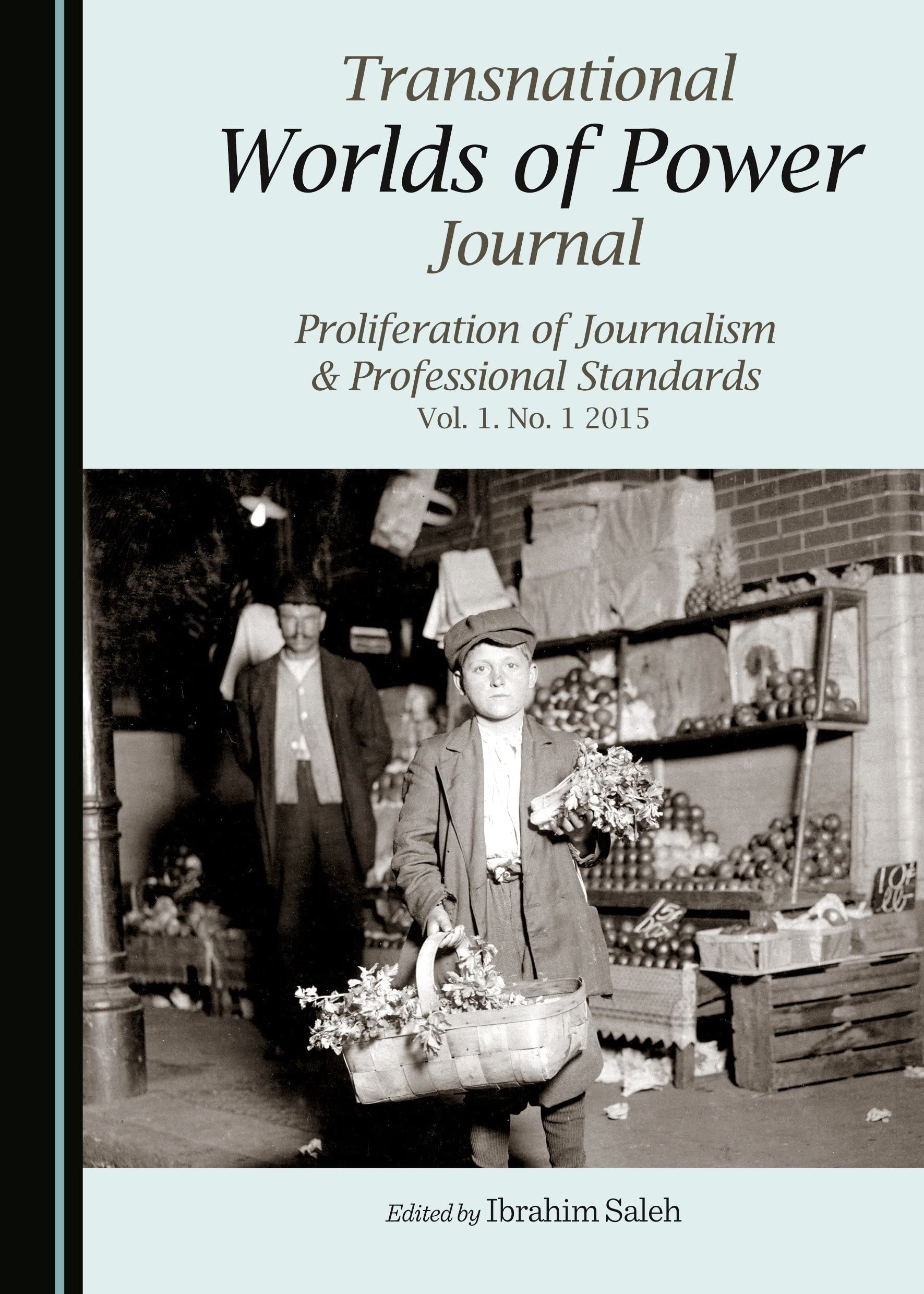 Transnational Worlds of Power Journal: Proliferation of Journalism & Professional Standards Vol. 1. No. 1 2015 (Transnational 'Worlds of Power' Proliferation of Journalism) Learning & Reference