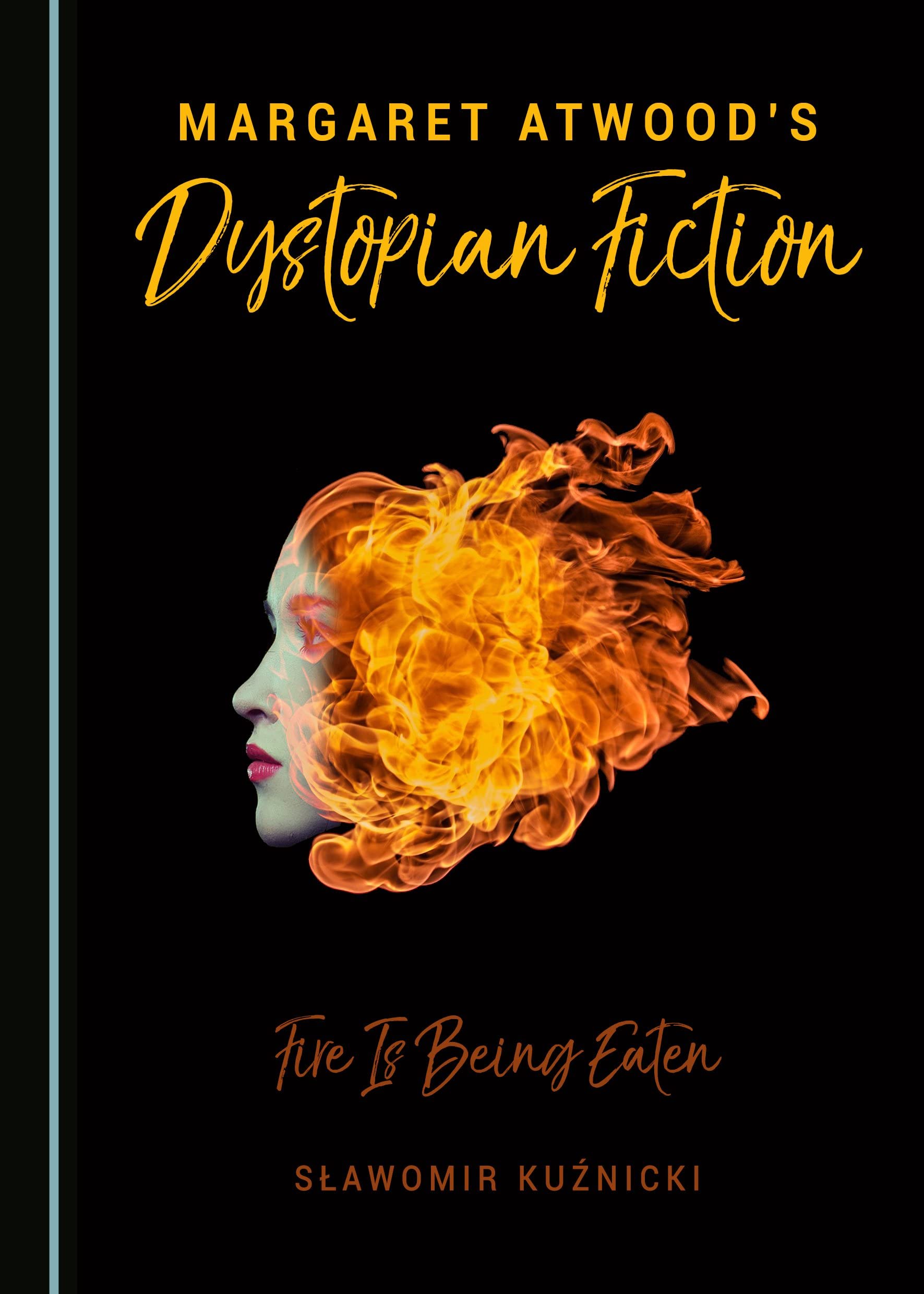 Margaret Atwood's Dystopian Fiction: Fire Is Being Eaten Books