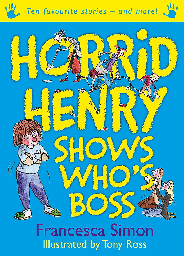 Horrid Henry Shows Who's Boss: Ten Favourite Stories - and more! Novels & Short Stories