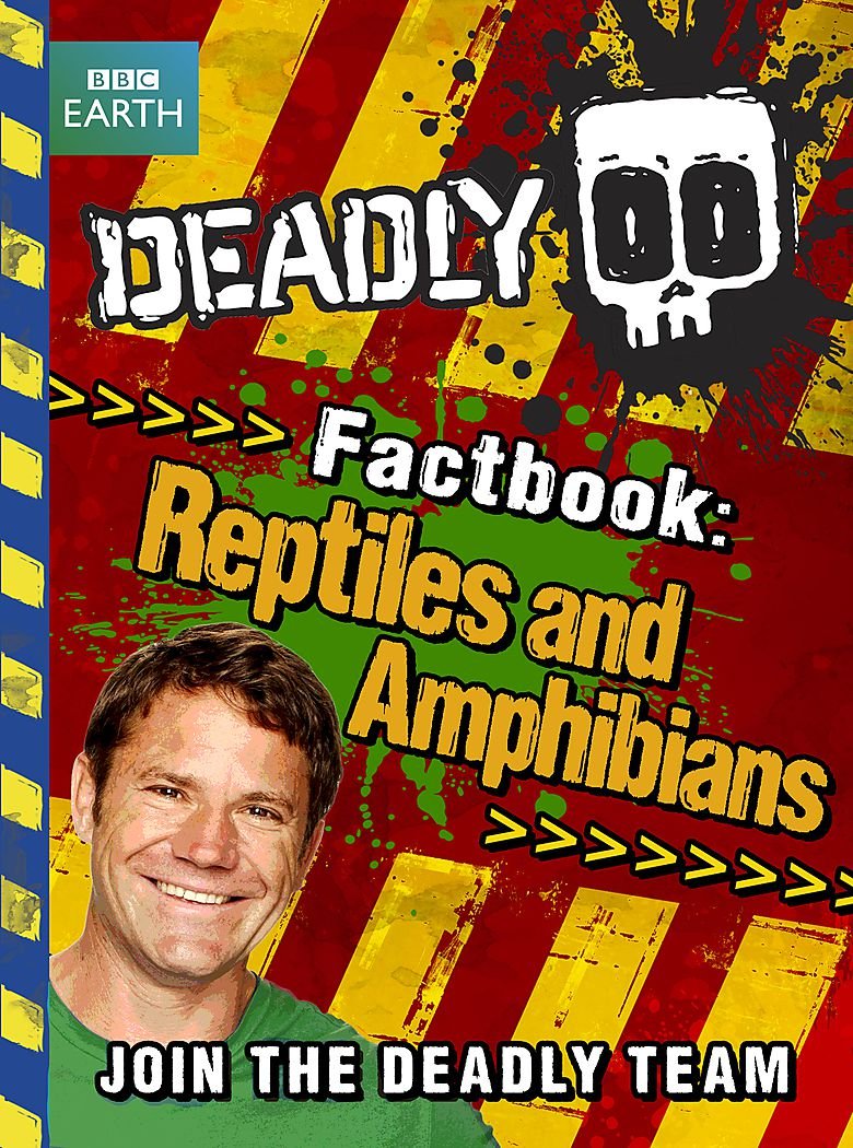 Deadly Factbook: Reptiles and Amphibians: Book 3 (Steve Backshall's Deadly) Natural Sciences