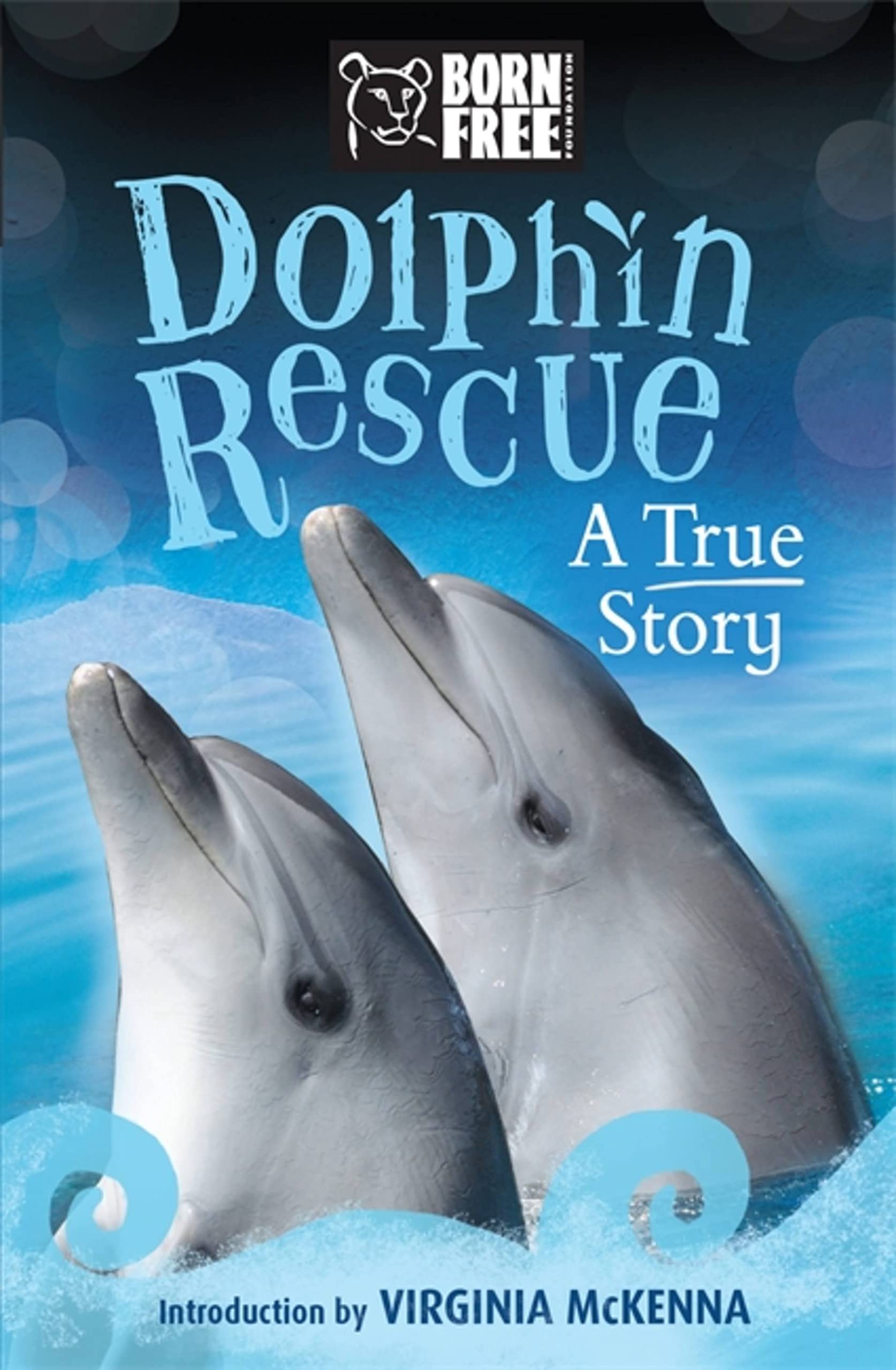 Born Free: Dolphin Rescue: A True Story Business & Technology