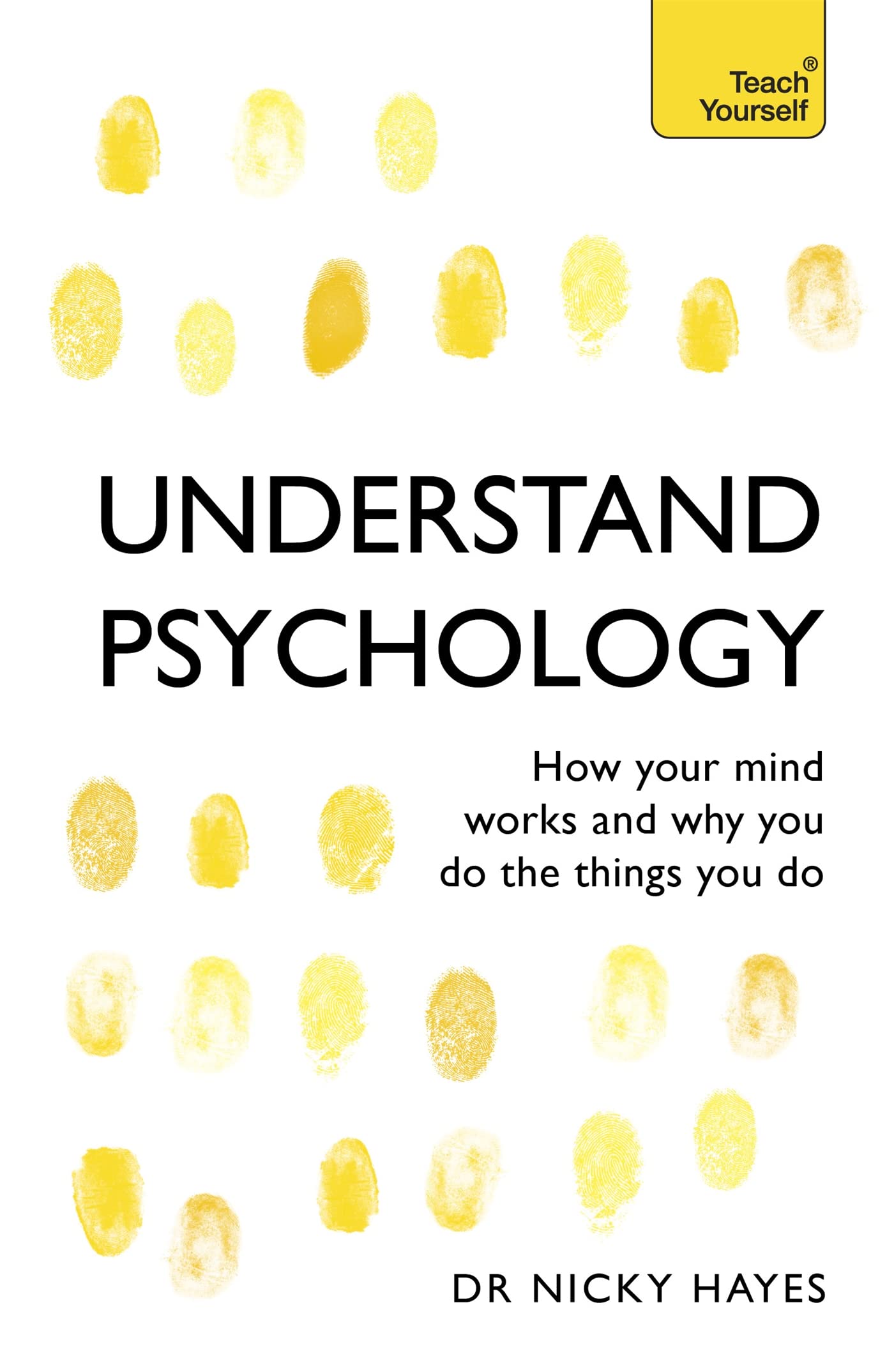 Understand Psychology: How Your Mind Works and Why You Do the Things You Do (Teach Yourself) Medicine