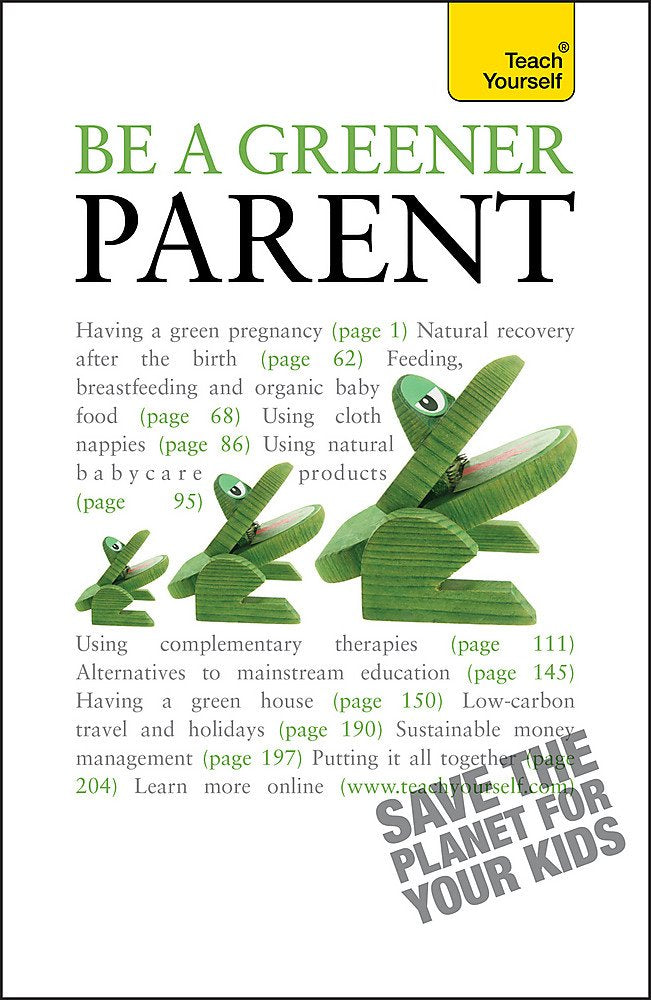 Be a Greener Parent: A practical guide to ethical parenting and environmentally conscious family life (Teach Yourself) Mathematics