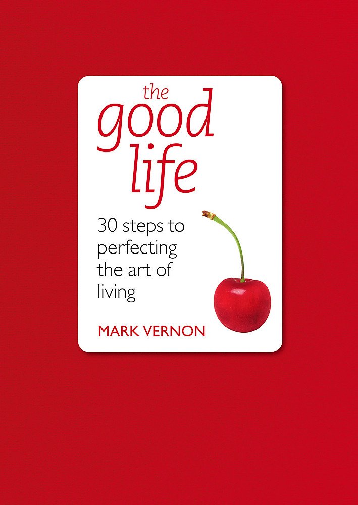 The Good Life: 30 Steps to Perfecting the Art of Living (Teach Yourself Educational) Philosophy