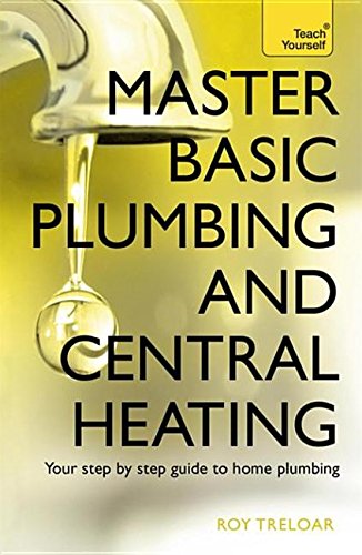 Master Basic Plumbing And Central Heating: Teach Yourself: A quick guide to plumbing and heating jobs, including basic emergency repairs Business & Technology