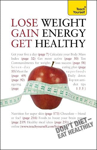Lose Weight, Gain Energy, Get Healthy: Teach Yourself Health, Nutrition & Fitness