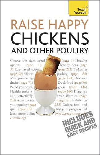 Raise Happy Chickens And Other Poultry: Teach Yourself: How to raise healthy chickens and other poultry in your outdoor space (Teach Yourself General) Pets