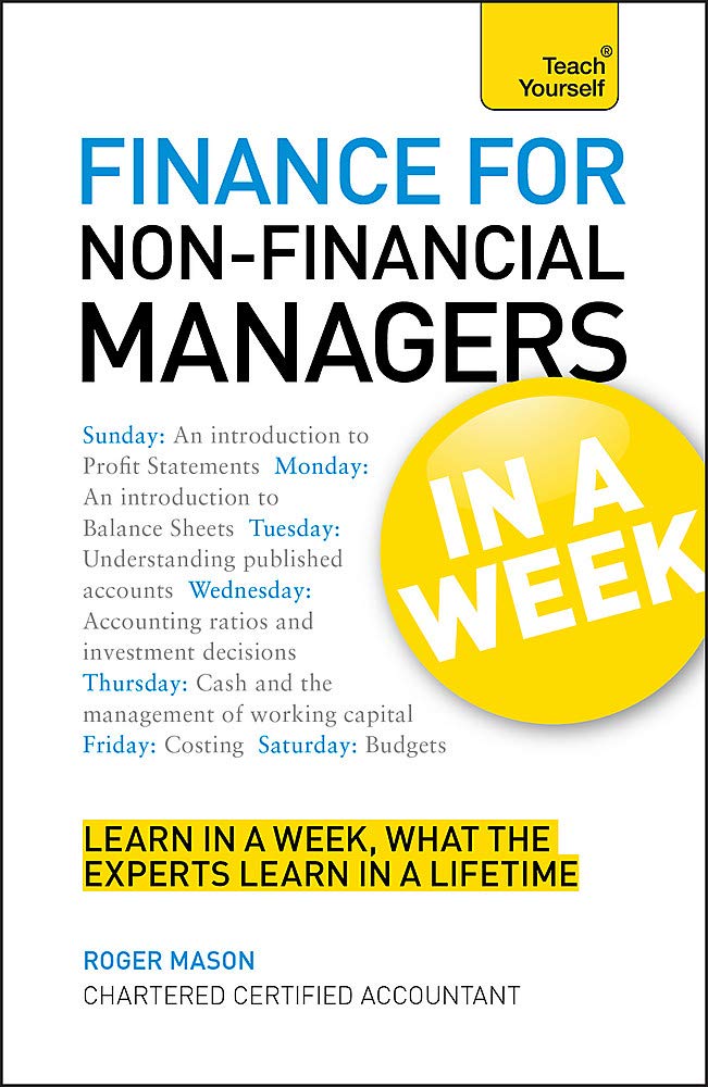 Finance for Non-Financial Managers in a Week: Teach Yourself Business, Finance & Career