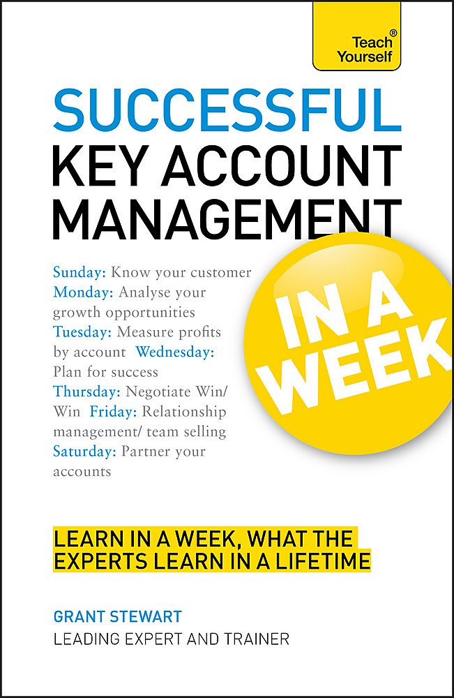 Successful Key Account Management In A Week: Be A Brilliant Key Account Manager In Seven Simple Steps (Teach Yourself) Business, Finance & Career