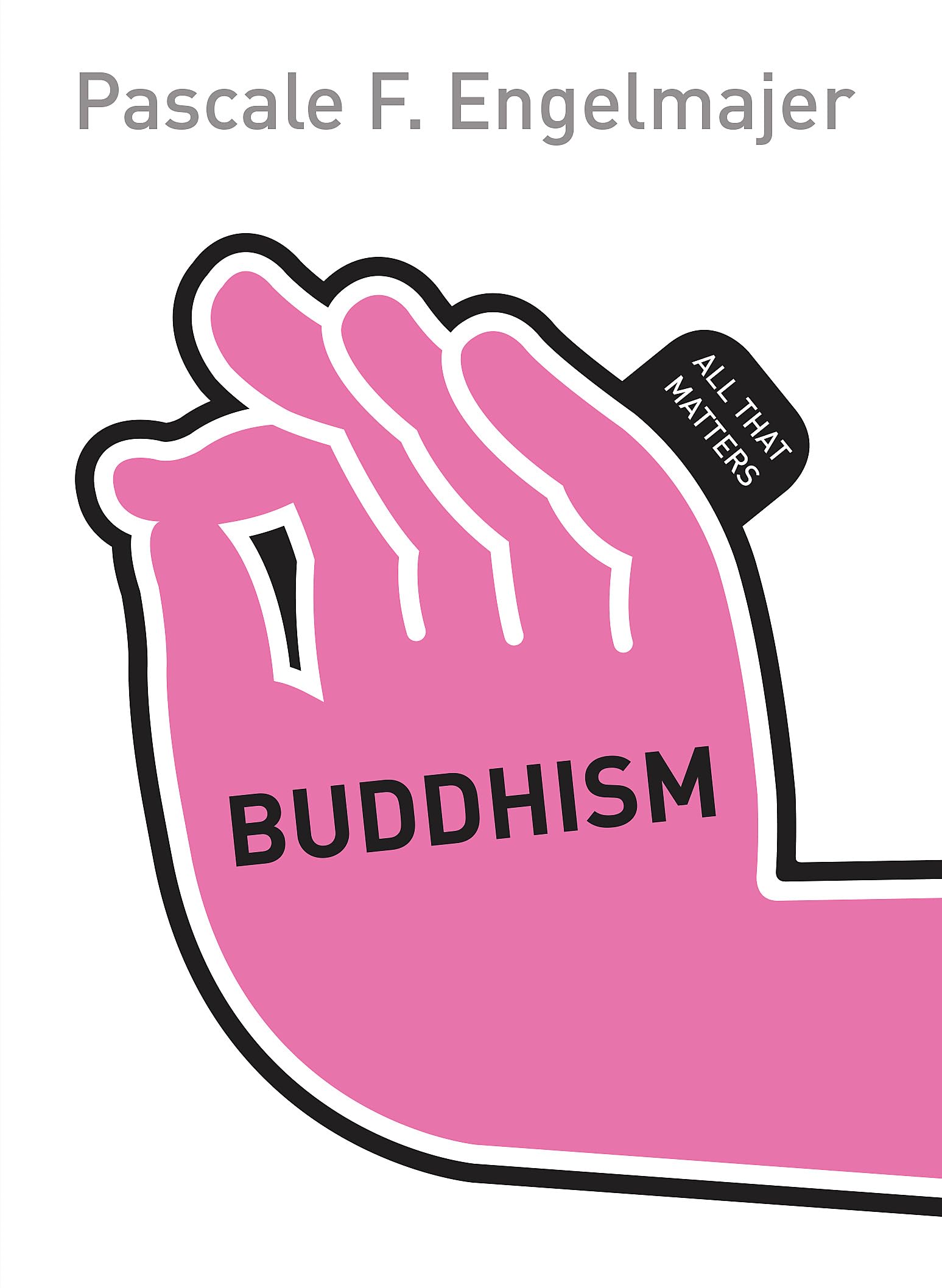 Engelmajer, P: Buddhism: All That Matters Philosophy