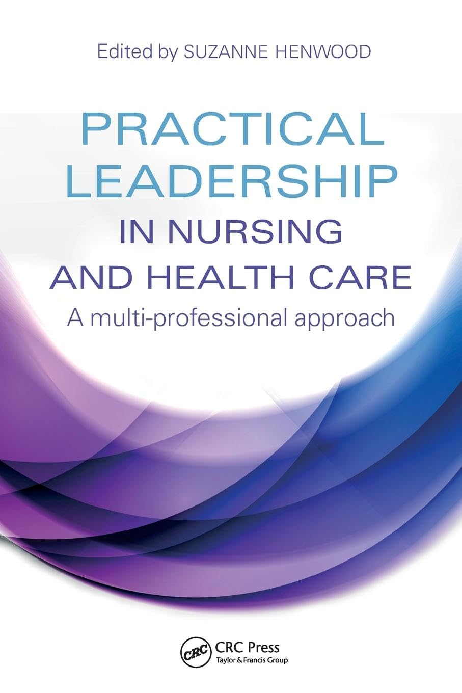 Practical Leadership in Nursing and Health Care: A Multi-Professional Approach Medicine