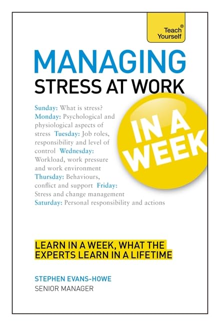 Managing Stress in a Week: How To Manage Stress In Seven Simple Steps (Teach Yourself) Business, Finance & Career