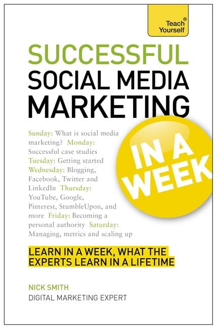 Successful Social Media Marketing: Create Your Successful Social Media Strategy In Just Seven Days (Teach Yourself, In a Week) Business, Finance & Career