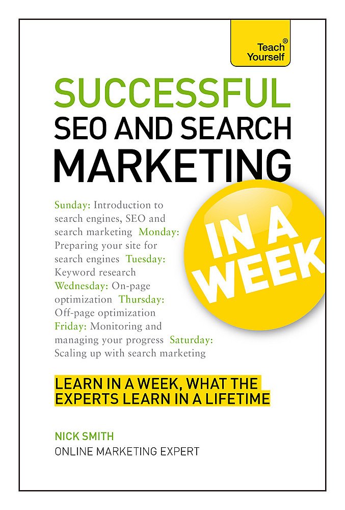 Teach Yourself Successful SEO and Search Marketing in a Week: Search Engine Optimization And Search Engine Marketing Made Easy In Seven Simple Steps (Teach Yourself: In A Week) Business, Finance & Career