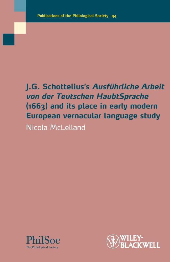 J.G. Schottelius's Ausführliche Arbeit Von Der Teutschen Haubtsprache (1663) and Its Place in Early Modern European Vernacular Language Study Social Sciences