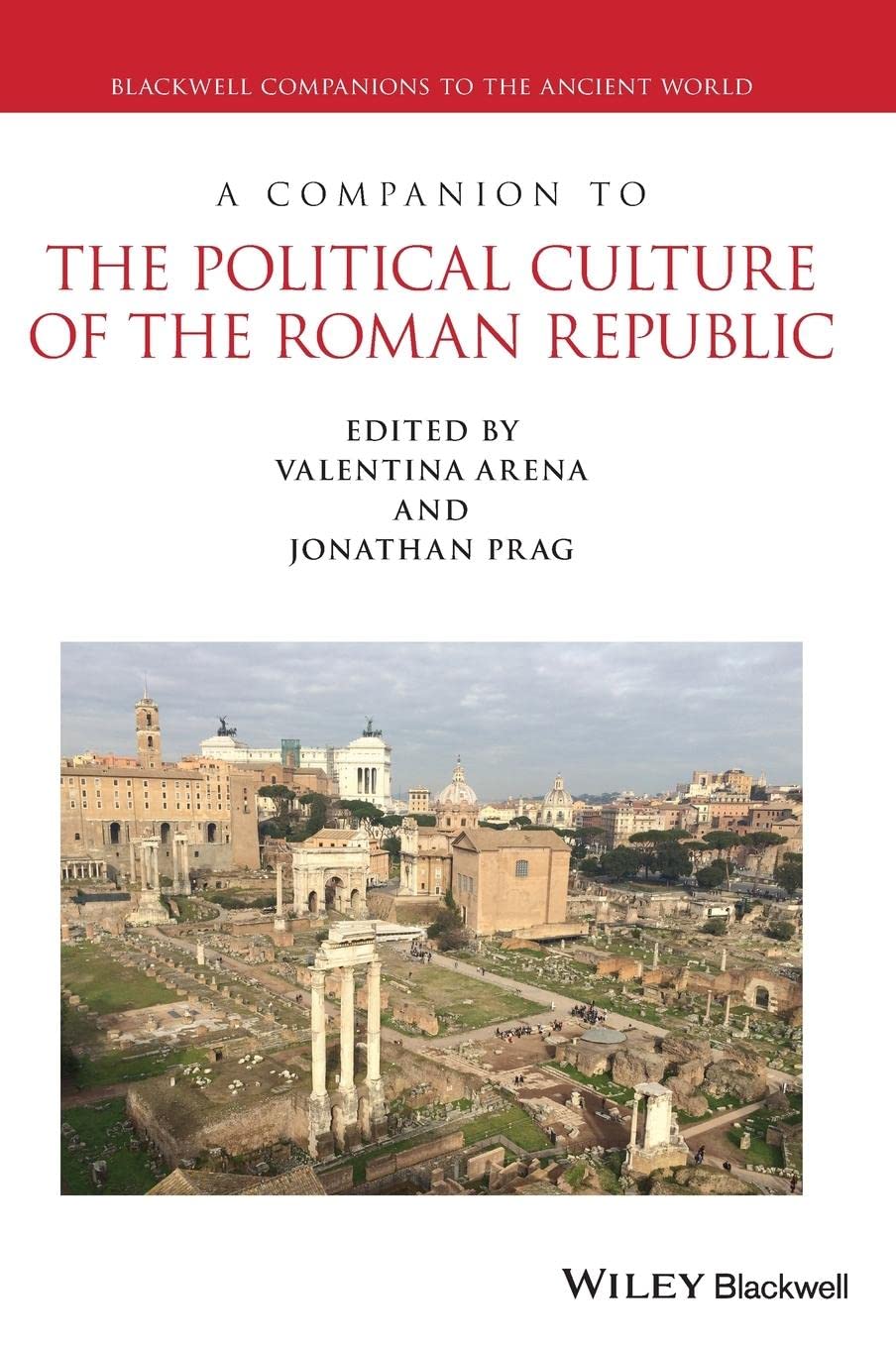 A Companion to the Political Culture of the Roman Republic (Blackwell Companions to the Ancient World) Politics & History