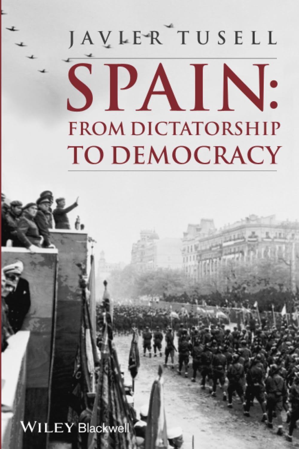 Spain: From Dictatorship to Democracy (A History of Spain) Politics & History