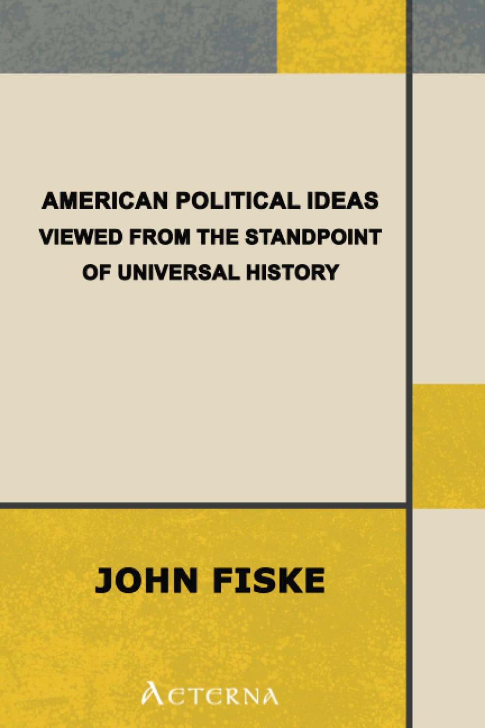 American Political Ideas Viewed from the Standpoint of Universal History Politics & History