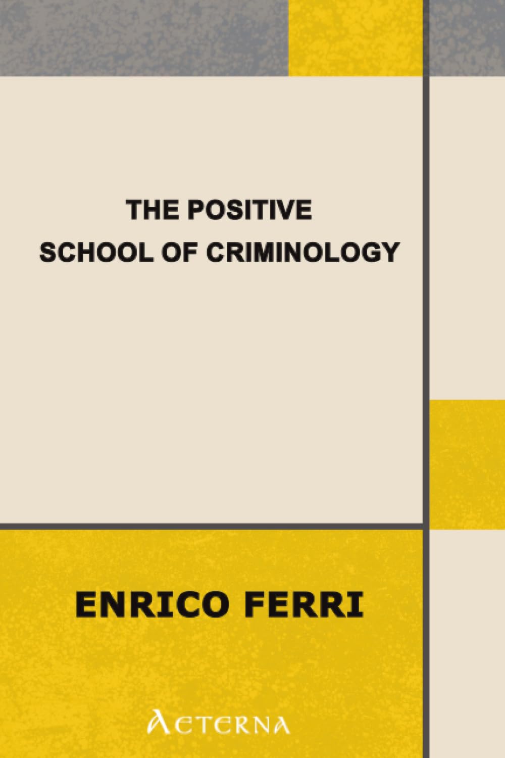 The Positive School of Criminology. Three Lectures Given at the University of Naples, Italy on April 22, 23 and 24, 1901 Law