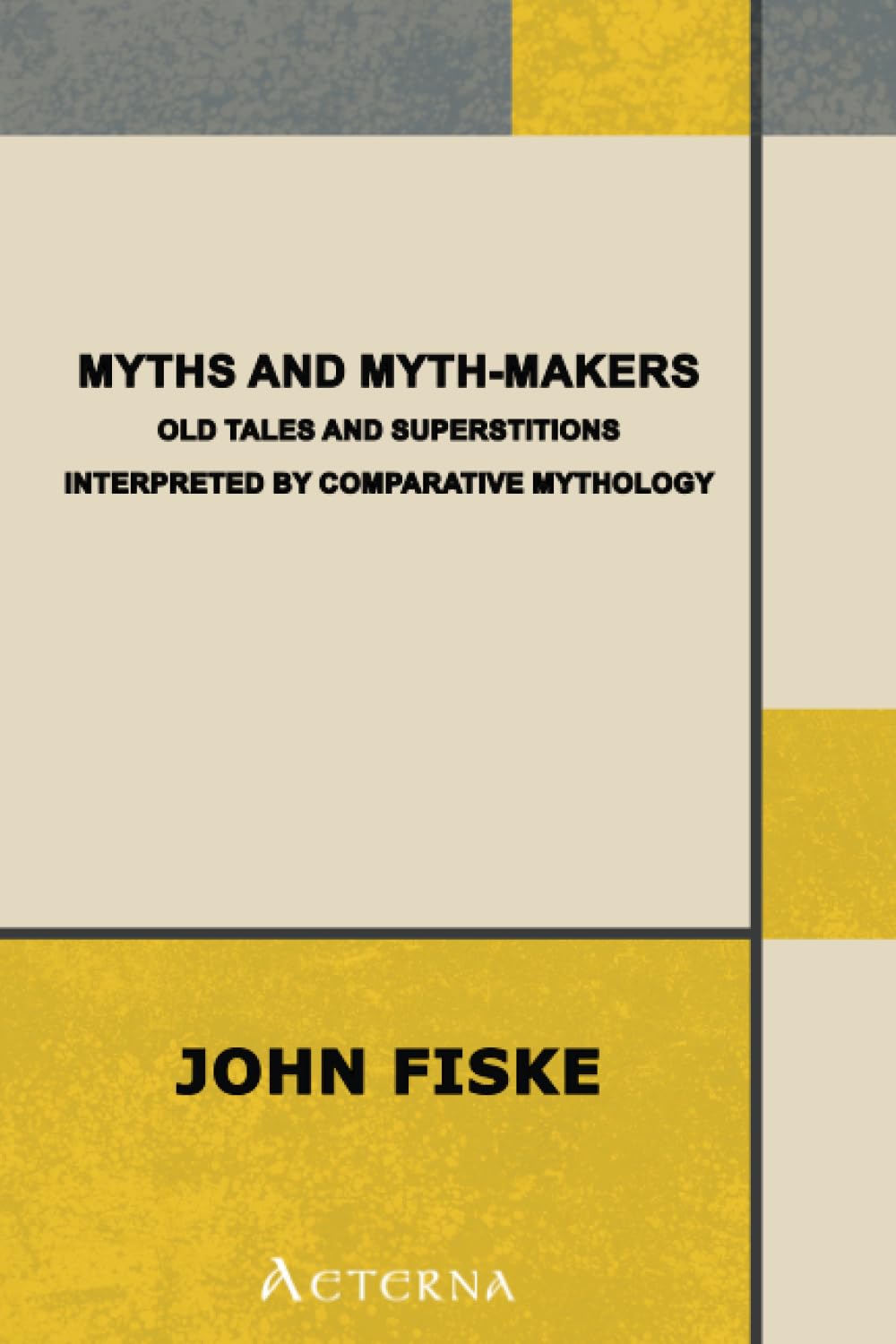 Myths and Myth-Makers. Old Tales and Superstitions Interpreted by Comparative Mythology Social Sciences