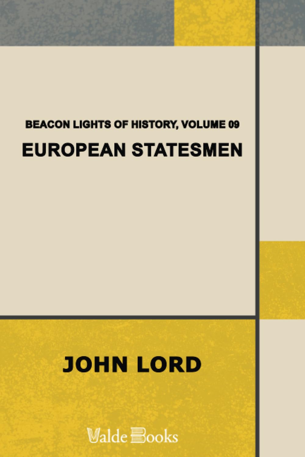 Beacon Lights of History, Volume 09: European Statesmen Politics & History