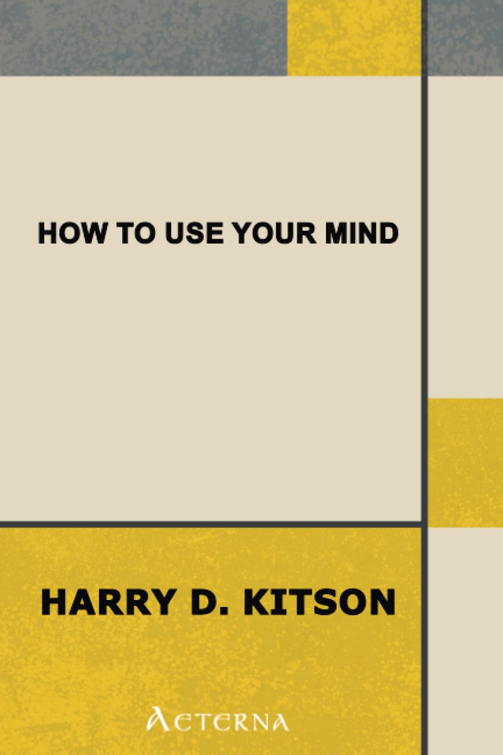 How to Use Your Mind. A Psychology of Study: Being a Manual for the Use of Students and Teachers in the Administration of Supervised Study Lifestyle