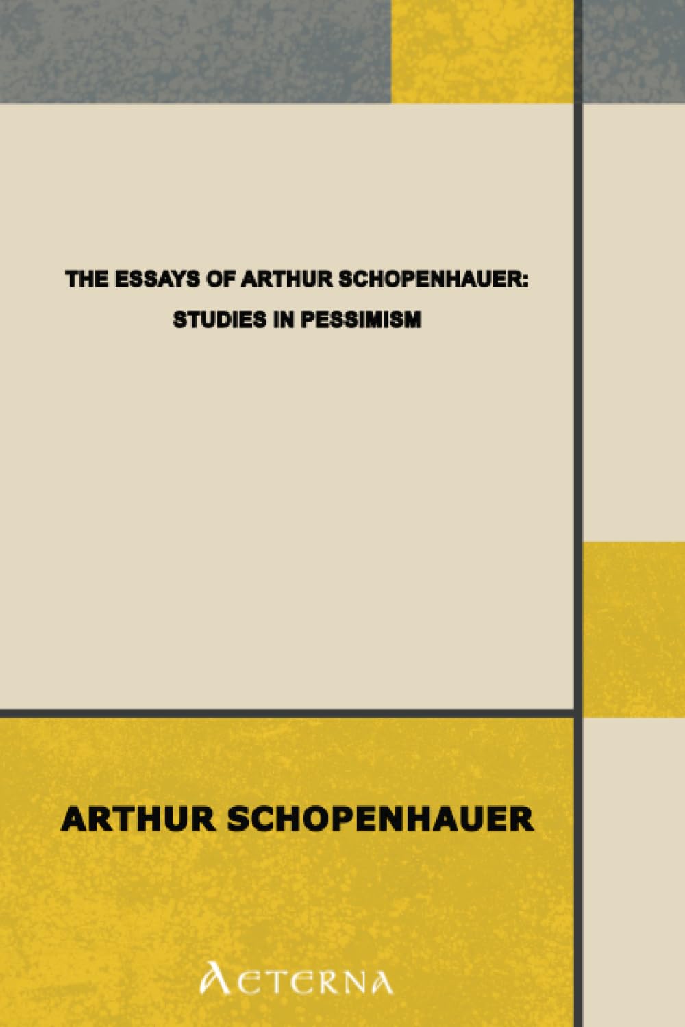 The Essays of Arthur Schopenhauer; Studies in Pessimism Philosophy