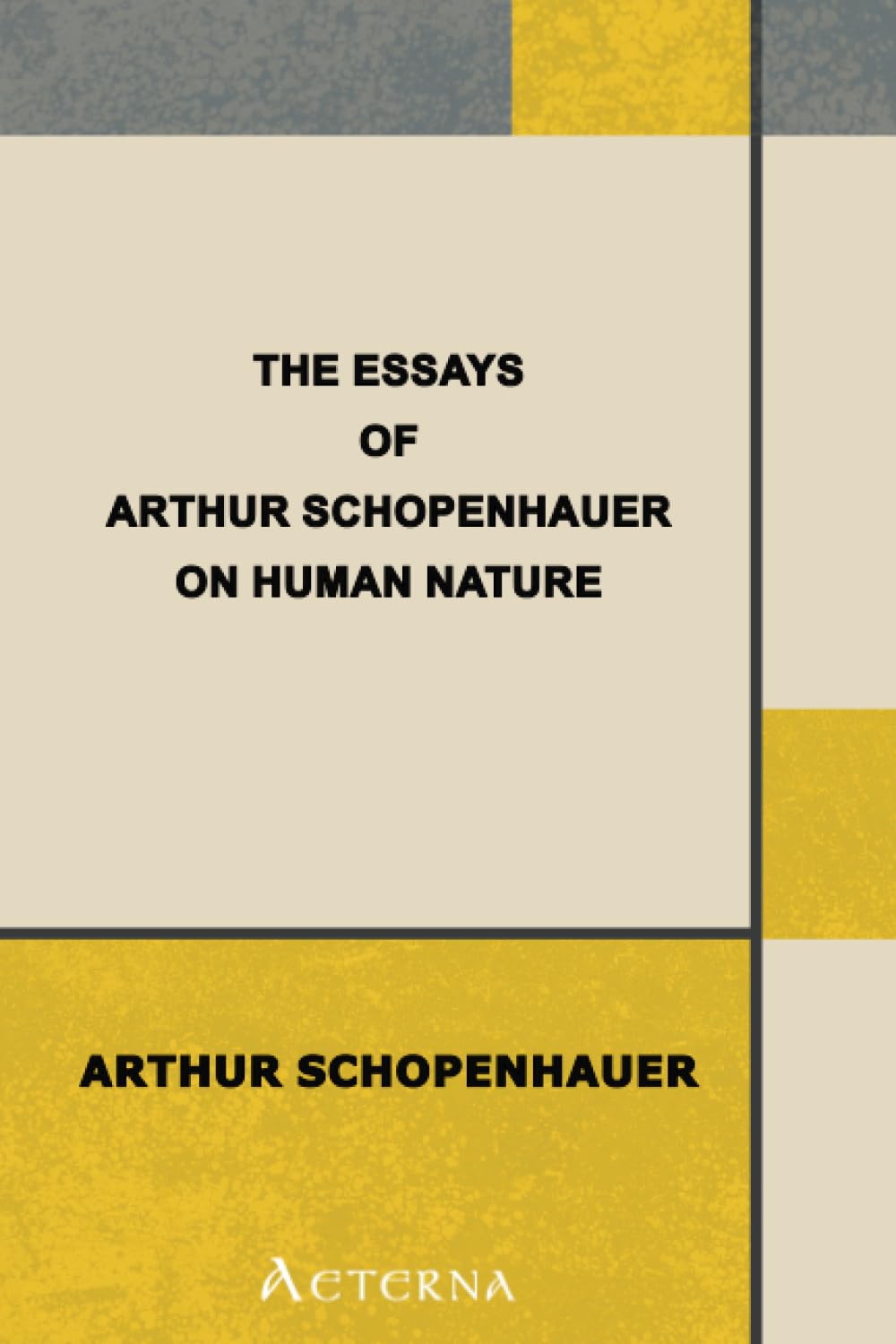 The Essays of Arthur Schopenhauer; On Human Nature Philosophy
