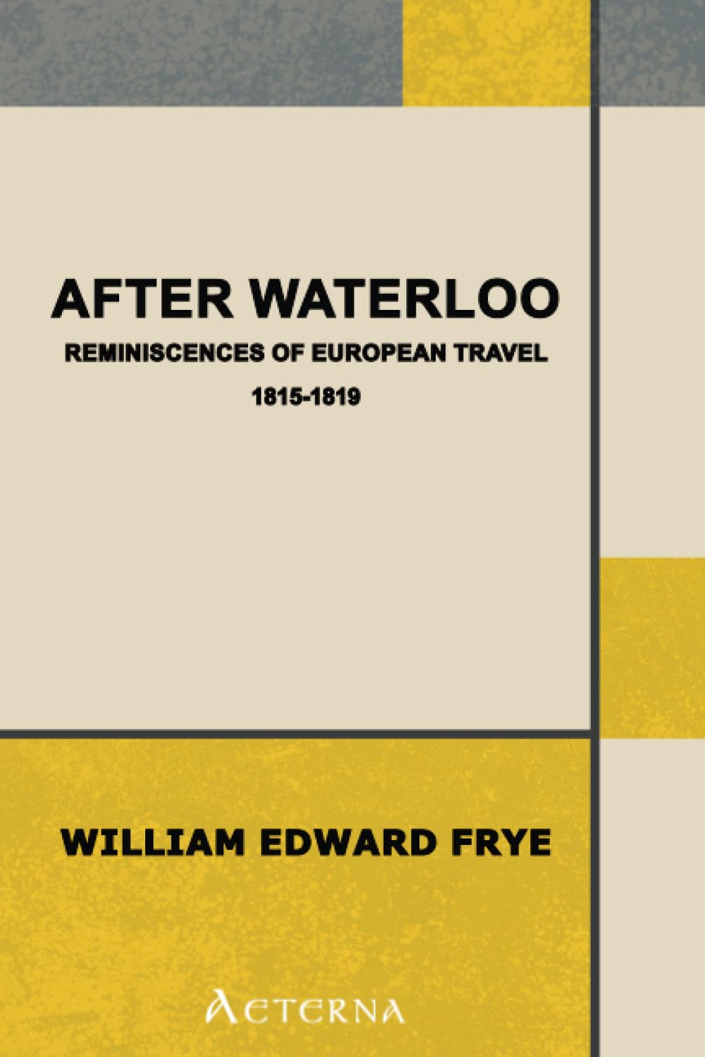 After Waterloo: Reminiscences of European Travel 1815-1819 Politics & History