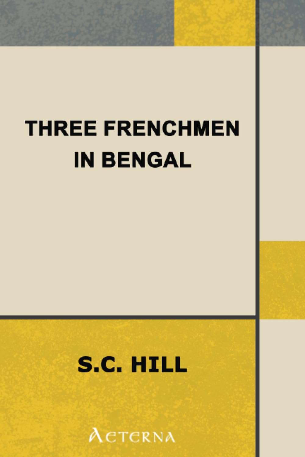 Three Frenchmen in Bengal. The Commercial Ruin of the French Settlements in 1757 Politics & History