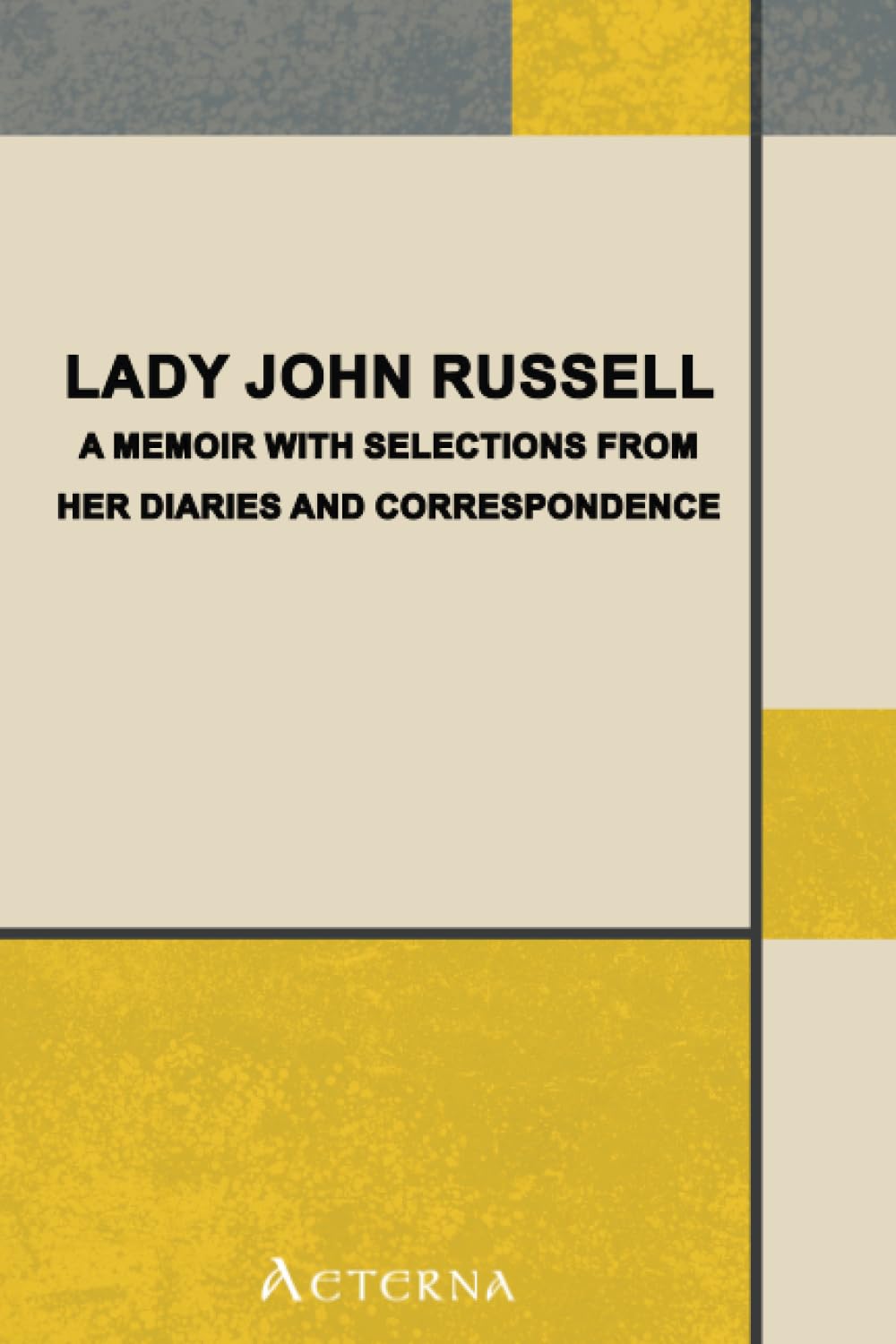 Lady John Russell: A Memoir with Selections from Her Diaries and Correspondence Memories