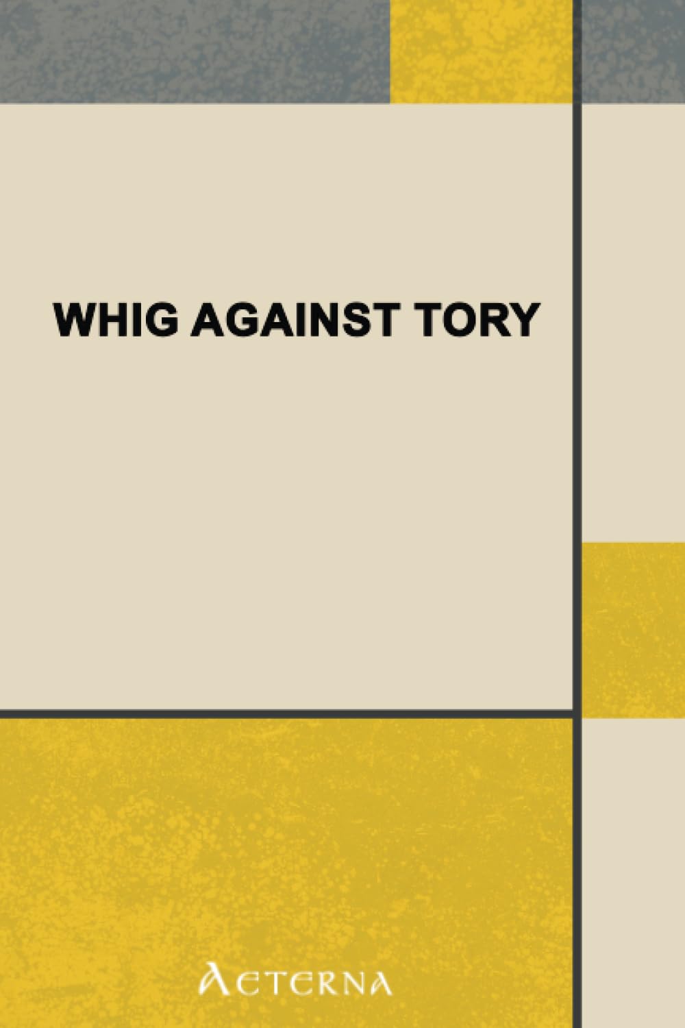 Whig Against Tory. Or, The Military Adventures of a Shoemaker, a Tale of the Revolution Humour & Satire